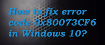 How to fix error code 0x80073CF6 in Windows 10?