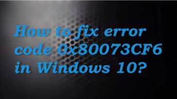 How to fix error code 0x80073CF6 in Windows 10?