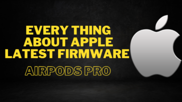 Every thing about Apple latest firmware Airpods Pro 